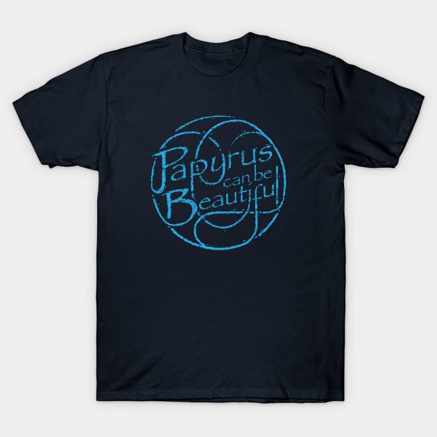 Papyrus Can be Beautiful (blue) T-Shirt by SMcGuire